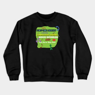 this part-time dentist LOVES competitive sewing, seedless watermelons, post horror glam-rock Crewneck Sweatshirt